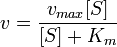 v = \frac {v_{max}[S]}{[S]+K_m}