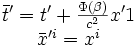 \begin{matrix}\bar t'=t'+\frac{\Phi\left(\beta\right)}{c^2}x'1\\\bar x'^i=x^i\end{matrix}