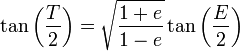\tan\left(\frac{T}{2}\right) = \sqrt{\frac{1+e}{1-e}}\tan\left(\frac{E}{2}\right)\,\!