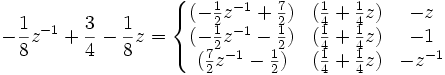 -\frac{1}{8} z^{-1} + \frac{3}{4} - \frac{1}{8} z = \left\lbrace\begin{matrix} (-\frac{1}{2} z^{-1} + \frac{7}{2}) & (\frac{1}{4} + \frac{1}{4} z) & -z \\ (-\frac{1}{2} z^{-1} - \frac{1}{2}) & (\frac{1}{4} + \frac{1}{4} z) & -1 \\ (\frac{7}{2} z^{-1} - \frac{1}{2}) & (\frac{1}{4} + \frac{1}{4} z) & -z^{-1} \end{matrix}\right.