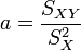 a = \frac{S_{XY}}{S_X^2}
