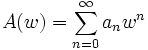 A(w)= \sum_{n=0}^\infty a_n w^n \quad