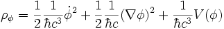 \rho_\phi = \frac{1}{2} \frac{1}{\hbar c^3} \dot \phi^2 + \frac{1}{2} \frac{1}{\hbar c} (\nabla \phi)^2 + \frac{1}{\hbar c^3} V(\phi)