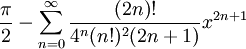 \frac{\pi}{2} - \sum^{\infin}_{n=0}\frac{(2n)!}{4^n (n!)^2 (2n+1)} x^{2n+1}