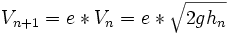 V_{n+1}=e*V_n=e*\sqrt{2gh_n}