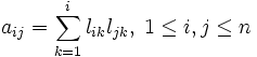 a_{ij}={\sum_{k=1}^{i}l_{ik}l_{jk}},\;1\leq i,j\leq n