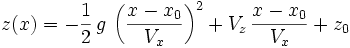 z(x) = - {1 \over 2}\,g\,\left({x-x_0 \over V_x}\right)^2+V_z\,{x-x_0 \over V_x}+z_0