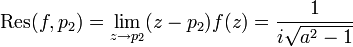  \mathrm{Res}(f, p_2) = \lim_{z\to p_2} (z-p_2)f(z) = {1\over i\sqrt{a^2-1}}