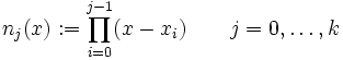 n_j(x) := \prod_{i=0}^{j-1} (x - x_i) \qquad j=0,\ldots,k