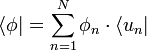 \langle \phi | = \sum_{n = 1}^N{\phi_n \cdot \langle u_n |}