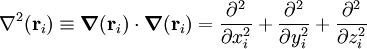  \nabla^2(\mathbf{r}_i) \equiv \boldsymbol{\nabla}(\mathbf{r}_i)\cdot \boldsymbol{\nabla}(\mathbf{r}_i)
= \frac{\partial^2}{\partial x_i^2} + \frac{\partial^2}{\partial y_i^2} + \frac{\partial^2}{\partial z_i^2} 