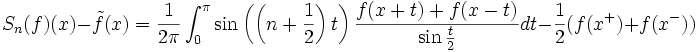S_n(f)(x)-\tilde{f}(x)=\frac1{2\pi}\int_0^{\pi} 
\sin\left(\left(n+\frac{1}{2}\right)t\right) \frac{f(x+t)+f(x-t)}{\sin\frac t 2}  dt
-\frac12(f(x^+)+f(x^-))