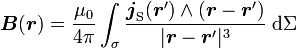 \boldsymbol B(\boldsymbol r) = \frac{\mu_0}{4 \pi} \int_{\sigma} \frac{\boldsymbol j_{\rm S}(\boldsymbol r') \wedge (\boldsymbol r - \boldsymbol r')}{|\boldsymbol r - \boldsymbol r'|^3}\; {\rm d}\Sigma