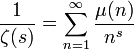 \frac{1}{\zeta(s)}=\sum_{n=1}^{\infty} \frac{\mu(n)}{n^s}