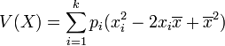 V(X)=\sum_{i=1}^k p_i(x_i^2-2x_i\overline{x}+\overline{x}^2)