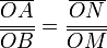 \frac{\overline{OA}}{\overline{OB}}=\frac{\overline{ON}}{\overline{OM}}