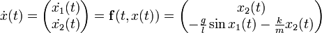 \dot{x}(t) = \left( \begin{matrix} \dot{x_1}(t) \\ \dot{x_2}(t) \end{matrix} \right) = \mathbf{f}(t, x(t)) = \left( \begin{matrix} x_2(t) \\ - \frac{g}{l}\sin{x_1}(t) - \frac{k}{m}{x_2}(t) \end{matrix} \right)