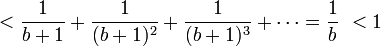 < \dfrac{1}{b+1} + \dfrac{1}{(b+1)^2} + \dfrac{1}{(b+1)^3} + \cdots = \dfrac{1}{b} \ < 1