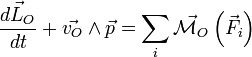 \frac{\vec{dL_{O}}}{dt}+\vec{v_{O}}\wedge \vec{p}=\sum_{i} \vec{\mathcal{M}_{O}}\left (\vec{F_{i}}\right)