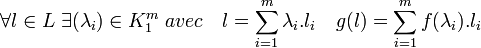 \forall l \in L \; \exist (\lambda_i) \in K_1^m \; avec \quad l=\sum_{i=1}^m \lambda_i.l_i \quad g(l)=\sum_{i=1}^m f(\lambda_i).l_i\;