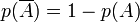 p(\overline A)= 1 - p(A)