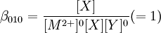\beta_{010} = \frac{[X]}{[M^{2+}]^0[X][Y]^0}(=1)