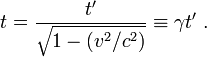 t = {t'\over{\sqrt{1-(v^2 /c^2)}}}\equiv \gamma t'\ .
