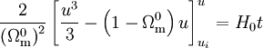 \frac{2}{\left(\Omega^0_{\rm{m}}\right)^2} \left[\frac{u^3}{3} - \left(1 - \Omega^0_{\rm{m}}\right) u\right]^u_{u_i} = H_0 t 