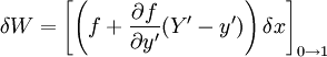 \delta W = \left[ \left( f + \frac{\partial f}{\partial y'} (Y' - y') \right) \delta x \right]_{0 \to 1}
