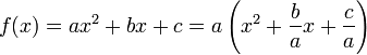 f(x)=ax^2 + bx + c = a\left(x^2 + \frac ba x + \frac ca\right)