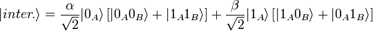  \vert inter. \rangle =\frac{\alpha}{\sqrt{2}}\vert 0_{A}\rangle\left[\vert 0_{A}0_{B}\rangle + \vert 1_{A}1_{B}\rangle\right]+\frac{\beta}{\sqrt{2}}\vert 1_{A}\rangle\left[\vert 1_{A}0_{B}\rangle + \vert 0_{A}1_{B}\rangle\right] 