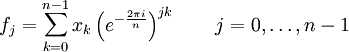 f_j=\sum_{k=0}^{n-1}x_k\left(e^{-\frac{2\pi i}{n}}\right)^{jk}\quad\quad j=0,\dots,n-1