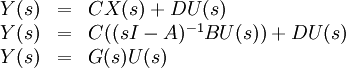 
\begin{array}{rcl}
Y(s) &=& CX(s) + DU(s) \\
Y(s) &=& C((sI - A)^{-1}BU(s)) + DU(s) \\
Y(s) &=& G(s)U(s) \\
\end{array}

