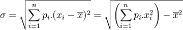 \sigma = \sqrt{\sum_{i=1}^n p_i.(x_i-\overline{x})^2} = \sqrt{\left( \sum_{i=1}^n p_i.x_i^2 \right) - \overline{x}^2 }