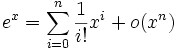 e^{x} =  \sum_{i=0}^n \frac{1}{i!}x^{i} + o(x^n)