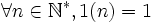 \forall n\in\mathbb{N}^*, 1(n) = 1