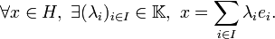  \forall x\in H,\ \exists (\lambda_i)_{i\in I}\in \mathbb{K},\ x= \sum_{i\in I} \lambda_i e_i.