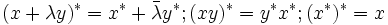  (x + \lambda y)^* = x^* + \bar\lambda y^*   ;   (xy)^* = y^* x^*  ;  (x^*)^* = x 