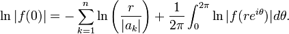 \ln |f(0)| = -\sum_{k=1}^n \ln\left(\frac{r}{|a_k|}\right)+\frac{1}{2\pi}\int_0^{2\pi}\ln|f(re^{i\theta})|d\theta.