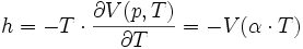  h = - T \cdot \frac{\partial V(p,T)}{\partial T} = -V (\alpha \cdot T) 