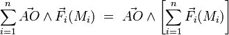  \sum_{i=1}^n \vec{AO} \wedge \vec{F}_i(M_i) \ = \ \vec{AO} \wedge \left[ \sum_{i=1}^n \vec{F}_i(M_i) \right] 