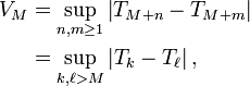 
\begin{align}
V_{M}
&=
\sup_{n,m\ge 1}\left|T_{M+n}-T_{M+m}\right|
\\
&=
\sup_{k,\ell> M}\left|T_{k}-T_{\ell}\right|,
\end{align}
