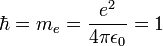 \hbar=m_e=\frac{e^2}{4\pi\epsilon_0}=1