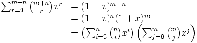     \begin{array}{ll}
          \sum_{r=0}^{m+n} \binom{m+n}{r}x^r  & = (1+x)^{m+n} \\
                                              & = (1+x)^{n} (1+x)^{m} \\
                                              & = \left( \sum_{i=0}^{n} \binom{n}{i}x^i \right) \left( \sum_{j=0}^{m} \binom{m}{j}x^j \right)
    \end{array}

