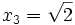  x_3 = \sqrt{2} ~