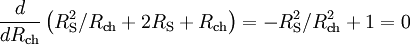 
{d\over{dR_\mathrm{ch}}} \left( {R_\mathrm{S}^2 / R_\mathrm{ch} + 2R_\mathrm{S} + R_\mathrm{ch}} \right) = -R_\mathrm{S}^2 / R_\mathrm{ch}^2+1 = 0
