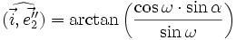 (\widehat{\vec{i}, \vec{e''_2}}) = \arctan \left ( \frac{\cos \omega \cdot \sin \alpha}{\sin \omega} \right )