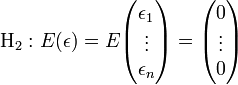  \mathrm{H_{2}:} \ E(\epsilon) = E
\begin{pmatrix} \epsilon_1\\
\vdots\\
\epsilon_n \end{pmatrix}
=
\begin{pmatrix} 0\\
\vdots\\
0 \end{pmatrix} 