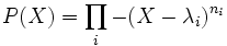P(X)=\prod_i -(X-\lambda_i)^{n_i}\;