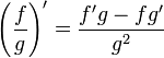 \left({f \over g}\right)' = {f'g-fg' \over g^2}